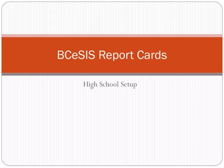 bcesis report cards
