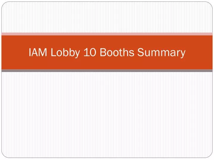 iam lobby 10 booths summary