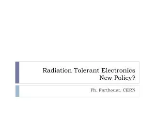 Radiation Tolerant Electronics New Policy?