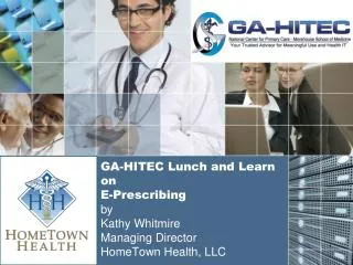 GA-HITEC Lunch and Learn on E-Prescribing by Kathy Whitmire Managing Director HomeTown Health, LLC