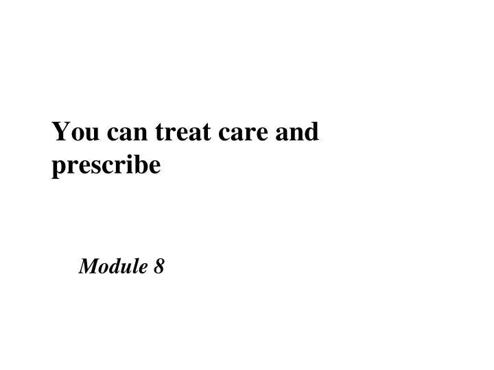 you can treat care and prescribe