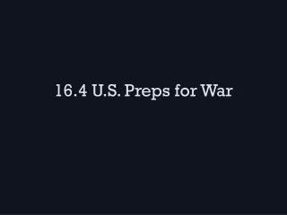 16.4 U.S. Preps for War