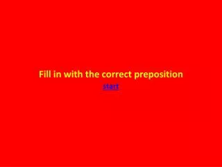 Fill in with the correct preposition start