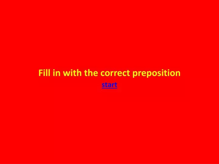 fill in with the correct preposition start