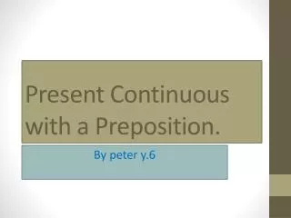 Present Continuous with a Preposition.