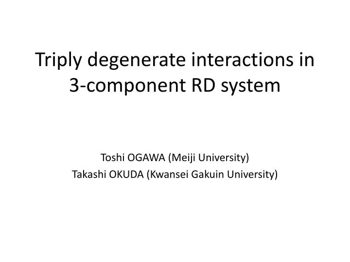 t riply degenerate interactions in 3 component rd system