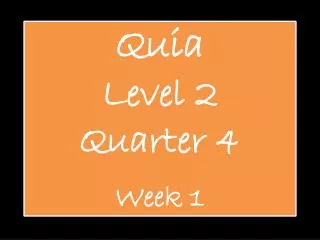 Quia Level 2 Quarter 4 Week 1