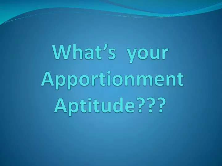 what s your apportionment aptitude