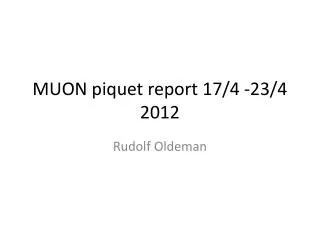 MUON piquet report 17/4 -23/4 2012