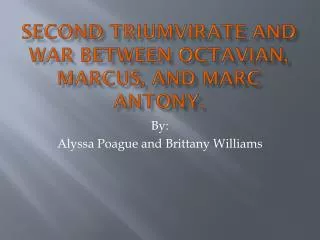 Second Triumvirate and War between Octavian, Marcus, and Marc Antony.