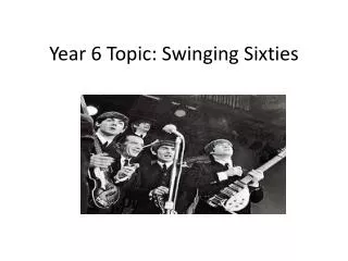 Year 6 Topic: Swinging Sixties