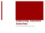 Improving  Keyword Searches  - slide 1