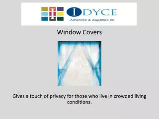 Window Covers Gives a touch of privacy for those who live in crowded living conditions.