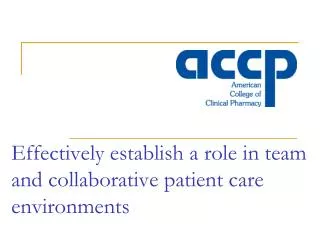 Effectively establish a role in team and collaborative patient care environments