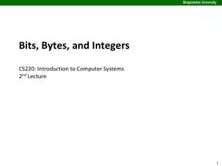 Bits, Bytes, and Integers CS220: Introduction to Computer Systems 2 nd Lecture