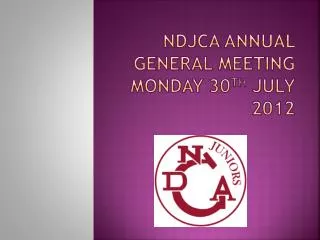NDJCA Annual General Meeting Monday 30 th July 2012