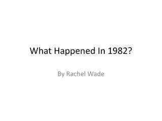 What Happened In 1982?