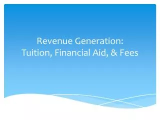 Revenue Generation: Tuition, Financial Aid, &amp; Fees