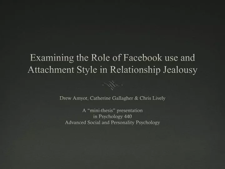 examining the role of facebook use and attachment style in relationship jealousy