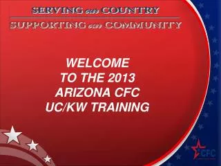WELCOME TO THE 2013 ARIZONA CFC UC/KW TRAINING