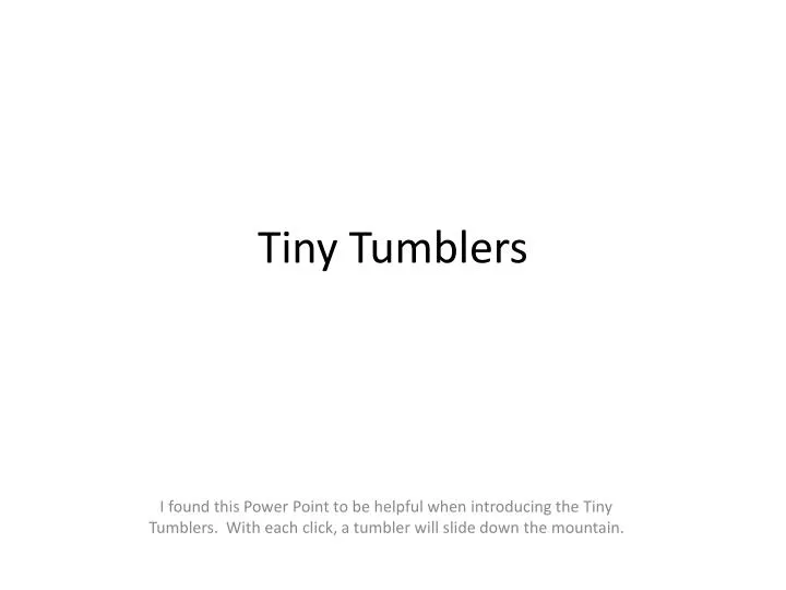tiny tumblers