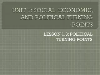 UNIT 1: SOCIAL, ECONOMIC, AND POLITICAL TURNING POINTS