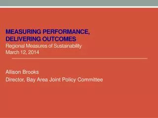 Measuring Performance, Delivering Outcomes Regional Measures of Sustainability March 12, 2014
