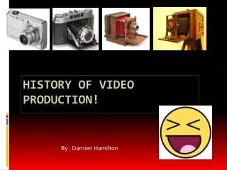 History of video production!