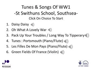 Tunes &amp; Songs Of WW1 -St Swithuns School, Southsea- Click On Choice To Start