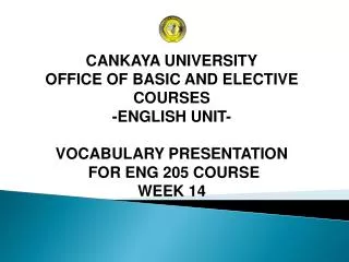 CANKAYA UNIVERSITY OFFICE OF BASIC AND ELECTIVE COURSES -ENGLISH UNIT- VOCABULARY PRESENTATION