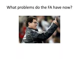 What problems do the FA have now?