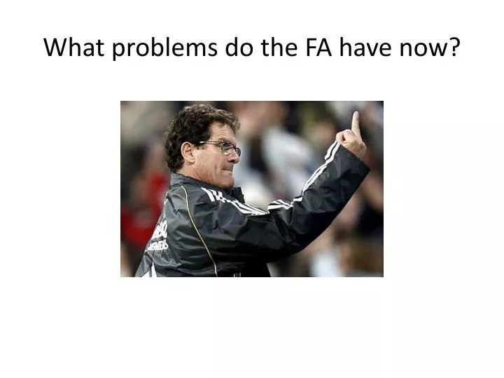 what problems do the fa have now