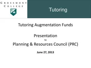 Tutoring Augmentation Funds Presentation to Planning &amp; Resources Council (PRC) June 27, 2013