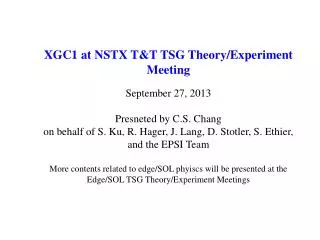 XGC1 at NSTX T&amp;T TSG Theory/Experiment Meeting September 27, 2013 Presneted by C.S. Chang