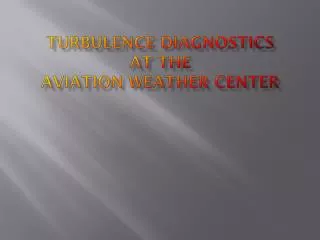 Turbulence Diagnostics at the Aviation Weather Center