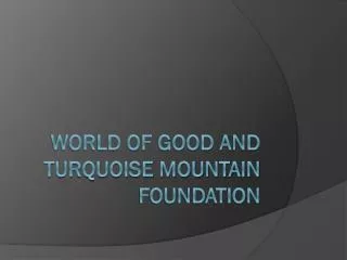 World of good and turquoise mountain foundation