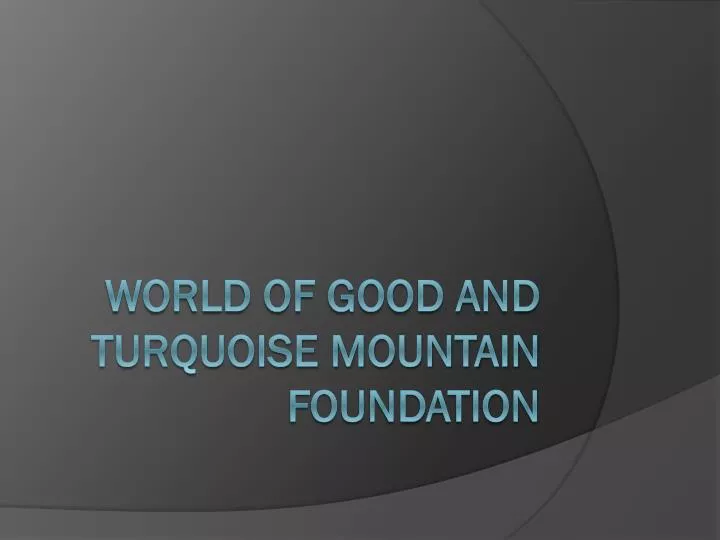 world of good and turquoise mountain foundation