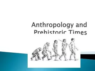 Anthropology and Prehistoric Times