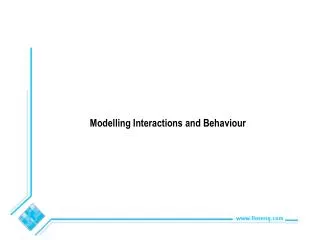 Modelling Interactions and Behaviour