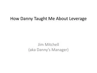 How Danny Taught Me About Leverage