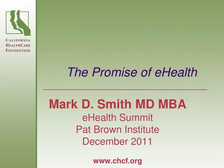 mark d smith md mba ehealth summit pat brown institute december 2011 www chcf org
