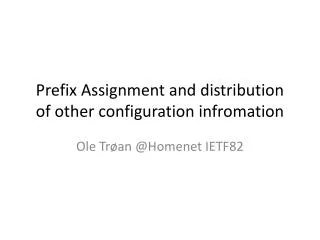 Prefix Assignment and distribution of other configuration infromation