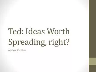 Ted: Ideas Worth Spreading, right?