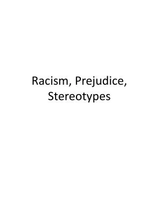 Racism, Prejudice, Stereotypes
