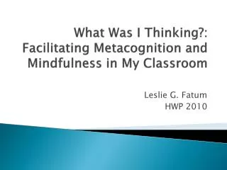 What Was I Thinking?: Facilitating Metacognition and Mindfulness in My Classroom
