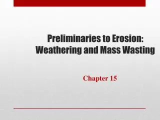 Preliminaries to Erosion: Weathering and Mass Wasting