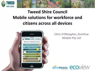 Tweed Shire Council Mobile solutions for workforce and citizens across all devices