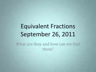 Equivalent Fractions September 26, 2011