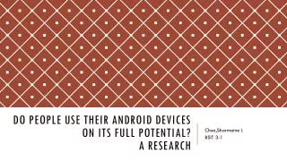 Do people use their android devices on its full potential? A research