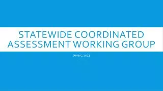 Statewide Coordinated Assessment Working Group